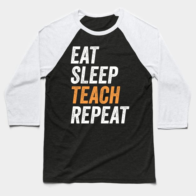 Eat Sleep Teach Repeat Funny Gift For Teachers Baseball T-Shirt by BadDesignCo